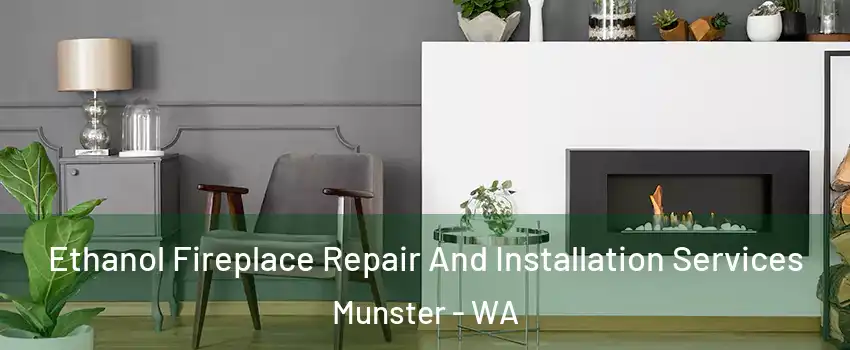Ethanol Fireplace Repair And Installation Services Munster - WA
