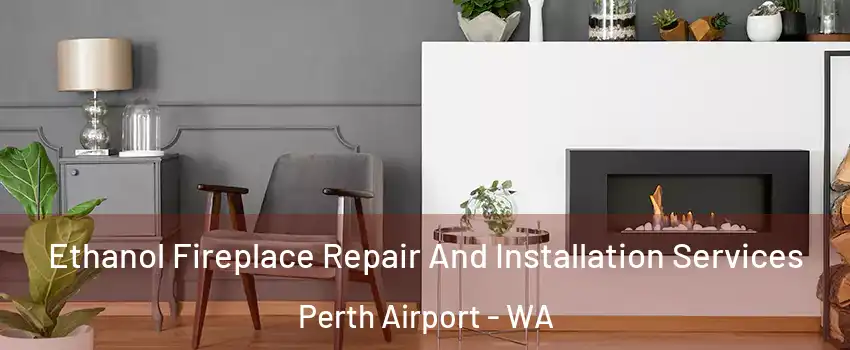 Ethanol Fireplace Repair And Installation Services Perth Airport - WA