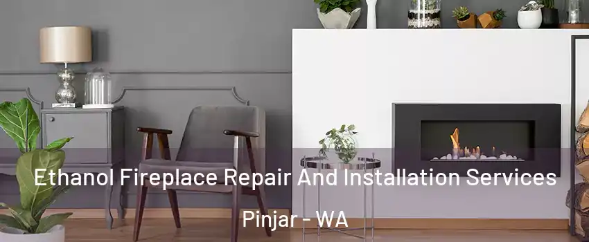Ethanol Fireplace Repair And Installation Services Pinjar - WA