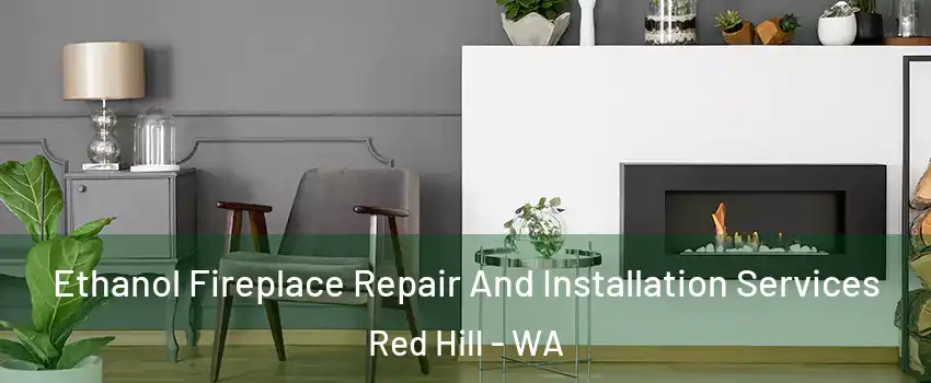 Ethanol Fireplace Repair And Installation Services Red Hill - WA