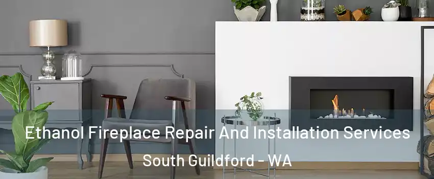Ethanol Fireplace Repair And Installation Services South Guildford - WA