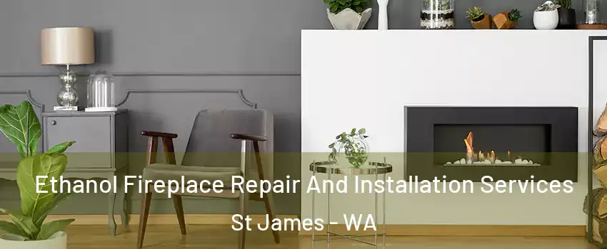 Ethanol Fireplace Repair And Installation Services St James - WA