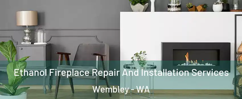 Ethanol Fireplace Repair And Installation Services Wembley - WA