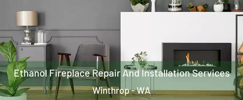 Ethanol Fireplace Repair And Installation Services Winthrop - WA