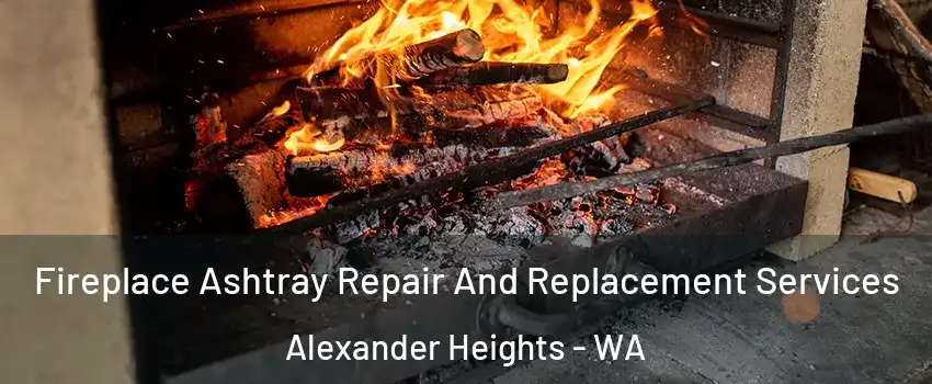 Fireplace Ashtray Repair And Replacement Services Alexander Heights - WA