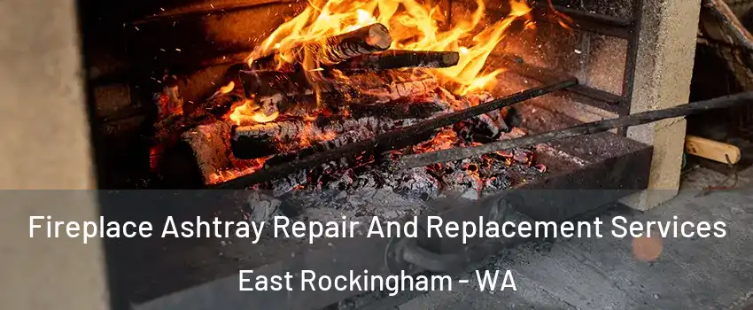 Fireplace Ashtray Repair And Replacement Services East Rockingham - WA