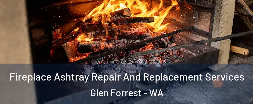 Fireplace Ashtray Repair And Replacement Services Glen Forrest - WA
