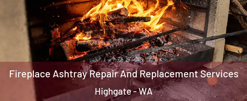 Fireplace Ashtray Repair And Replacement Services Highgate - WA