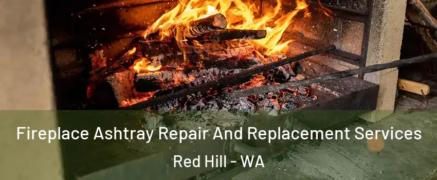 Fireplace Ashtray Repair And Replacement Services Red Hill - WA