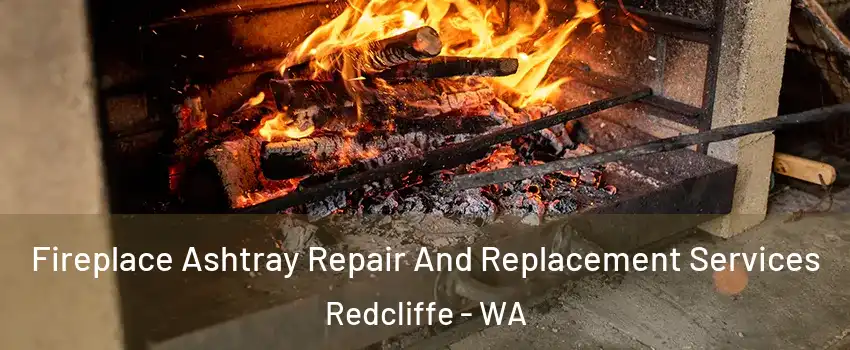 Fireplace Ashtray Repair And Replacement Services Redcliffe - WA
