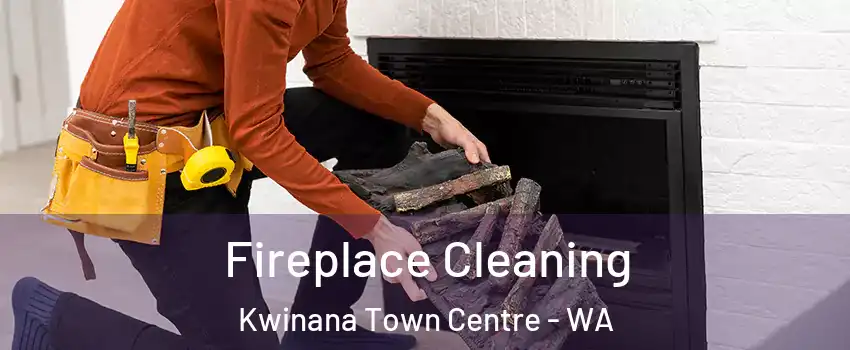 Fireplace Cleaning Kwinana Town Centre - WA
