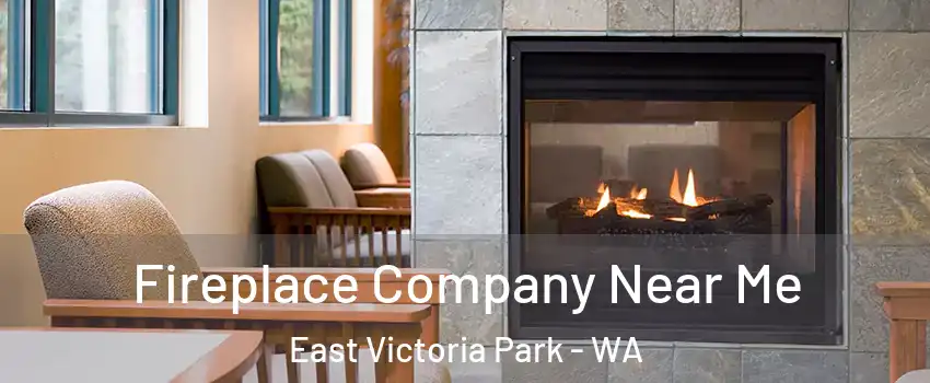 Fireplace Company Near Me East Victoria Park - WA