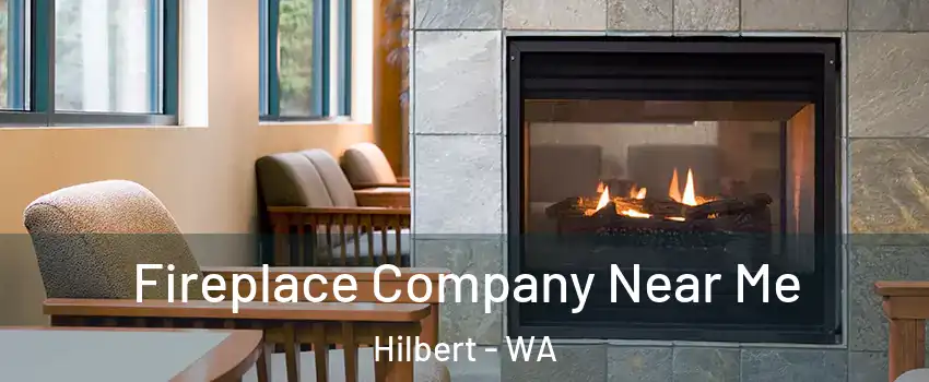 Fireplace Company Near Me Hilbert - WA