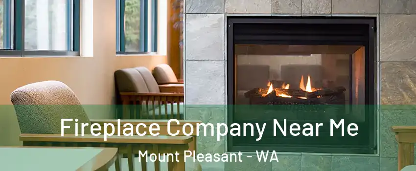 Fireplace Company Near Me Mount Pleasant - WA