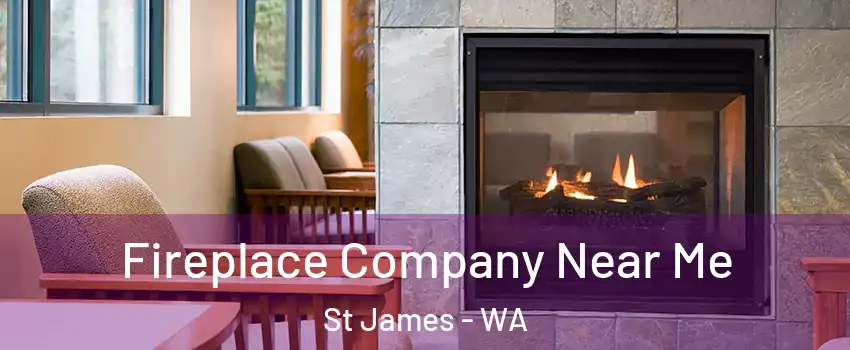 Fireplace Company Near Me St James - WA