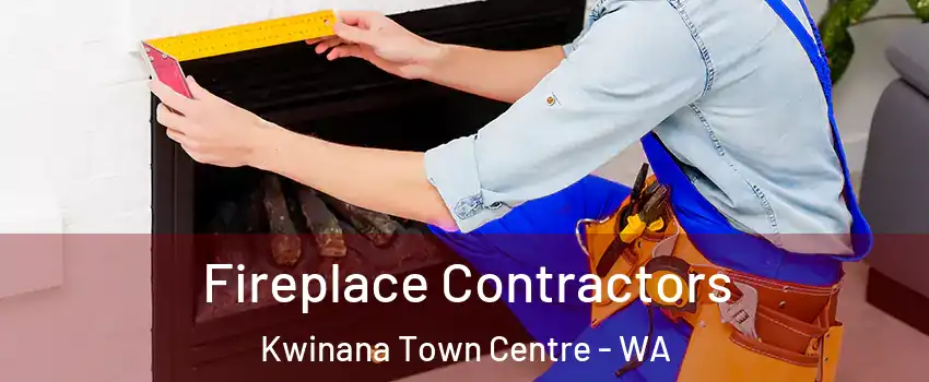 Fireplace Contractors Kwinana Town Centre - WA