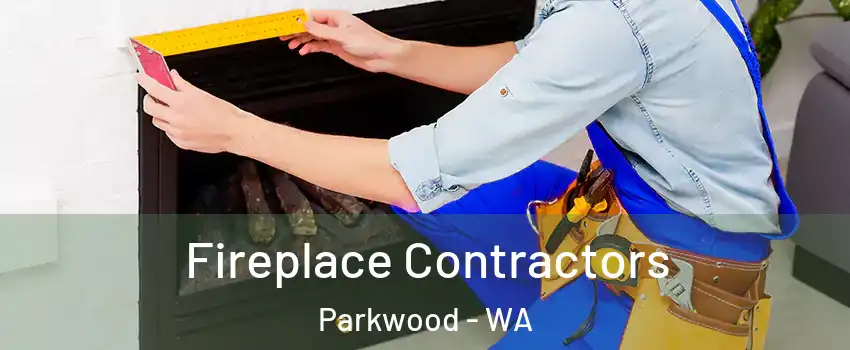 Fireplace Contractors Parkwood - WA