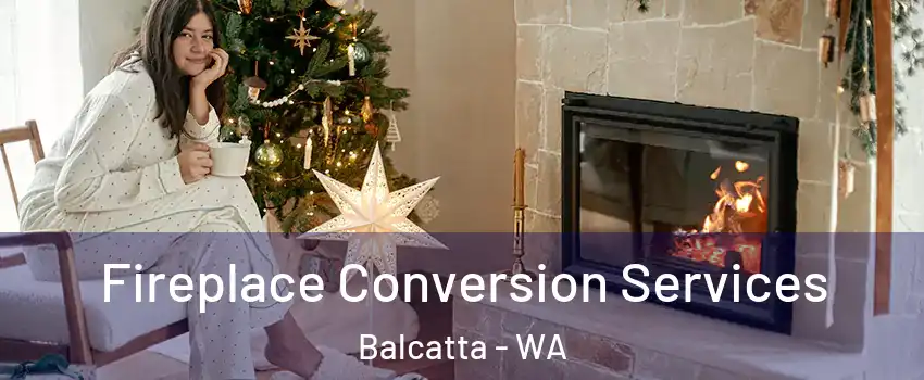 Fireplace Conversion Services Balcatta - WA