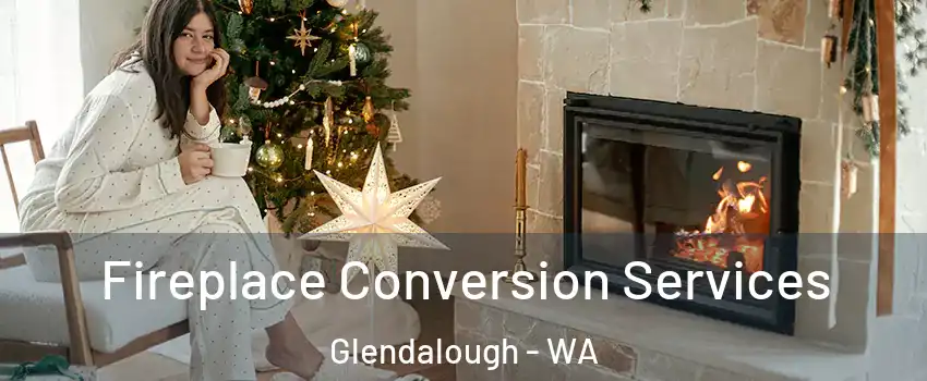 Fireplace Conversion Services Glendalough - WA