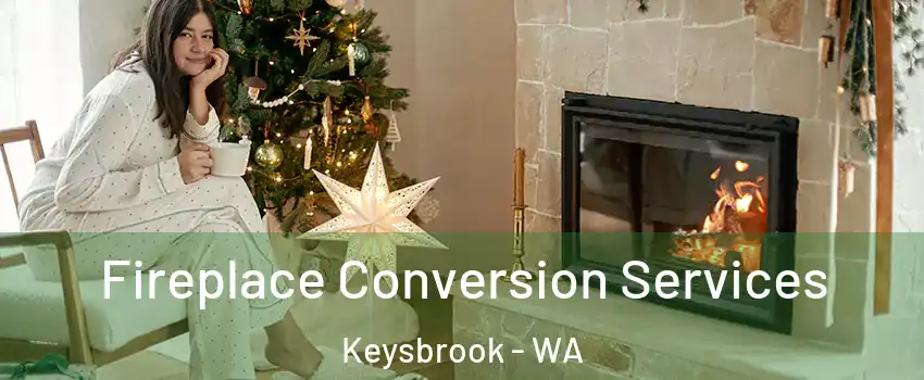 Fireplace Conversion Services Keysbrook - WA