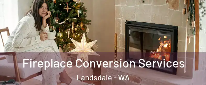 Fireplace Conversion Services Landsdale - WA