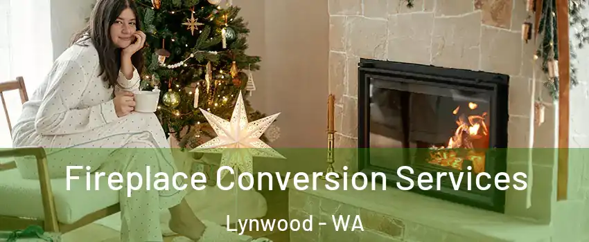 Fireplace Conversion Services Lynwood - WA