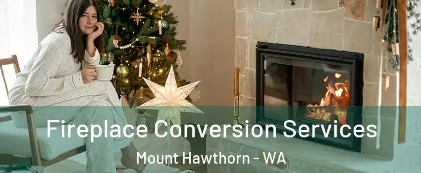 Fireplace Conversion Services Mount Hawthorn - WA
