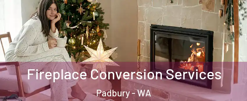 Fireplace Conversion Services Padbury - WA