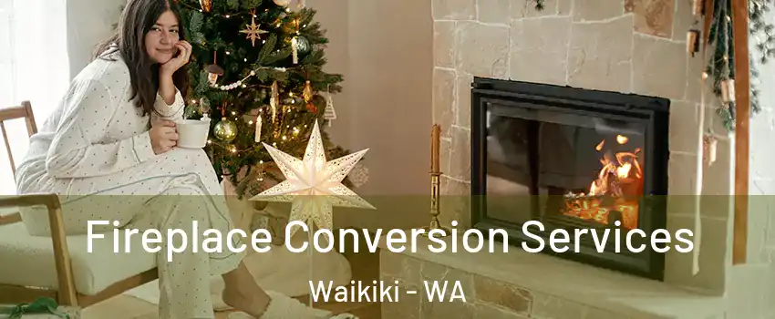 Fireplace Conversion Services Waikiki - WA