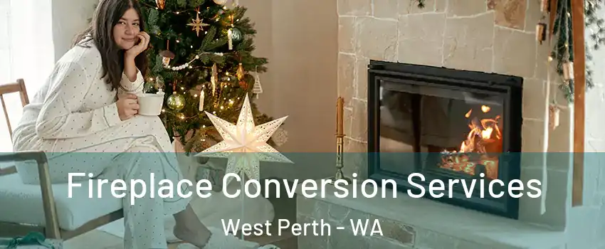 Fireplace Conversion Services West Perth - WA