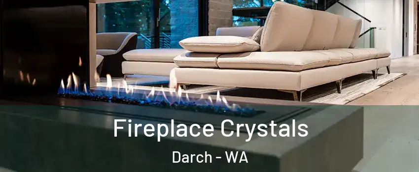 Fireplace Crystals Darch - WA