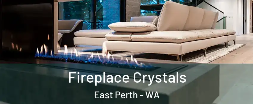 Fireplace Crystals East Perth - WA
