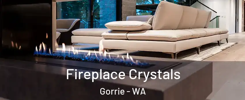 Fireplace Crystals Gorrie - WA
