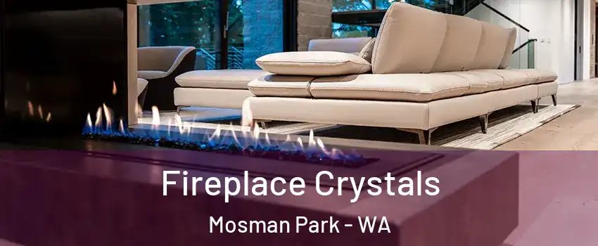 Fireplace Crystals Mosman Park - WA