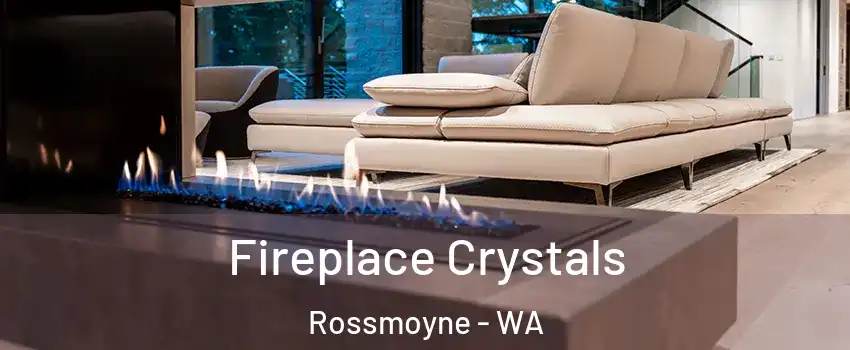 Fireplace Crystals Rossmoyne - WA