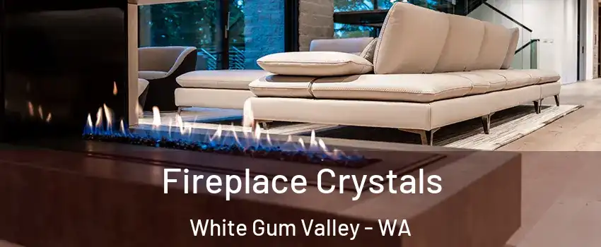 Fireplace Crystals White Gum Valley - WA
