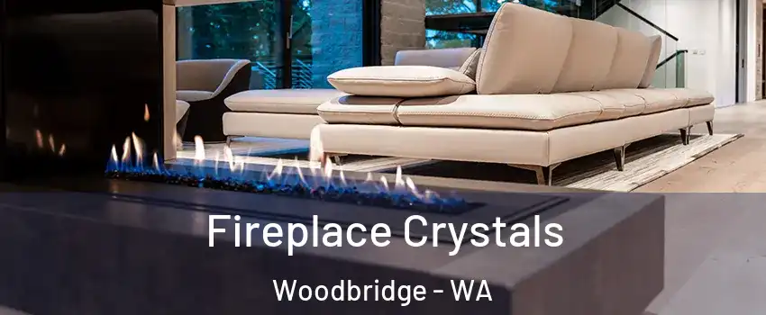 Fireplace Crystals Woodbridge - WA