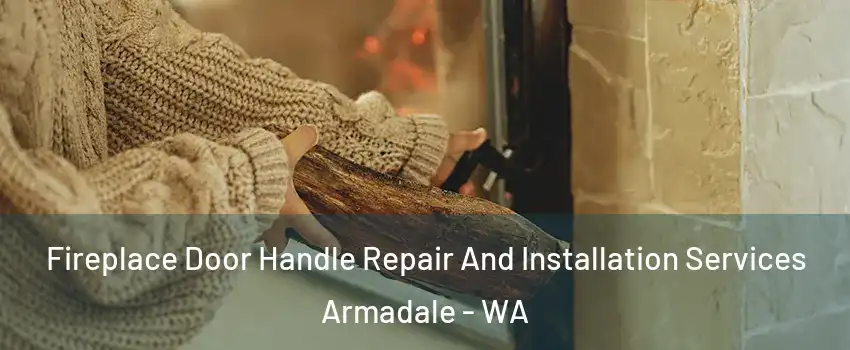 Fireplace Door Handle Repair And Installation Services Armadale - WA