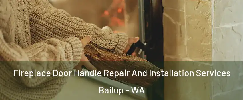 Fireplace Door Handle Repair And Installation Services Bailup - WA