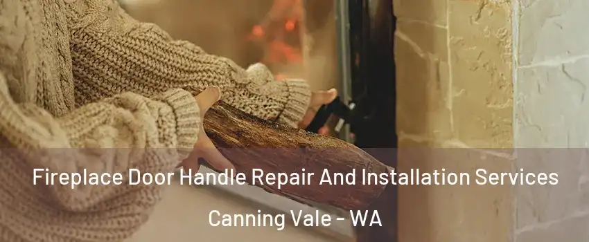 Fireplace Door Handle Repair And Installation Services Canning Vale - WA