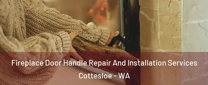 Fireplace Door Handle Repair And Installation Services Cottesloe - WA