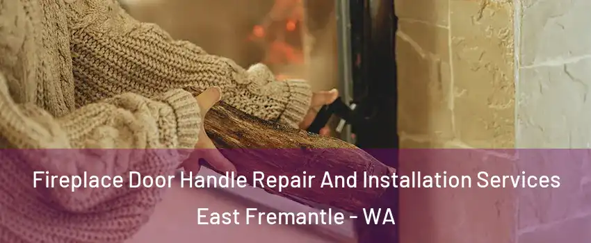 Fireplace Door Handle Repair And Installation Services East Fremantle - WA