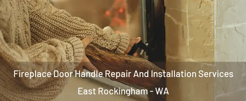Fireplace Door Handle Repair And Installation Services East Rockingham - WA