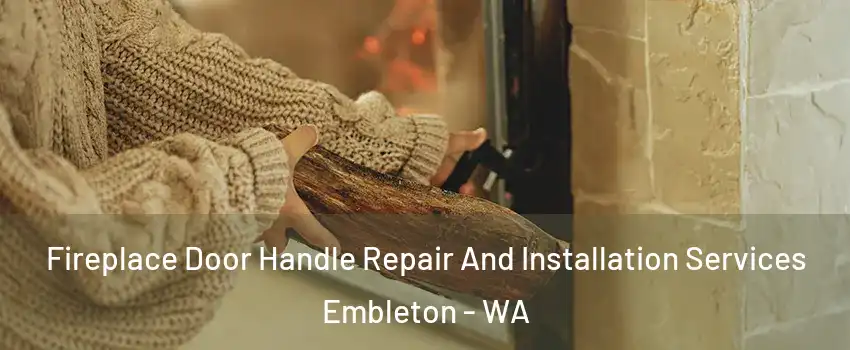 Fireplace Door Handle Repair And Installation Services Embleton - WA