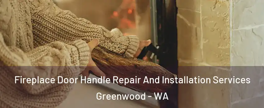 Fireplace Door Handle Repair And Installation Services Greenwood - WA