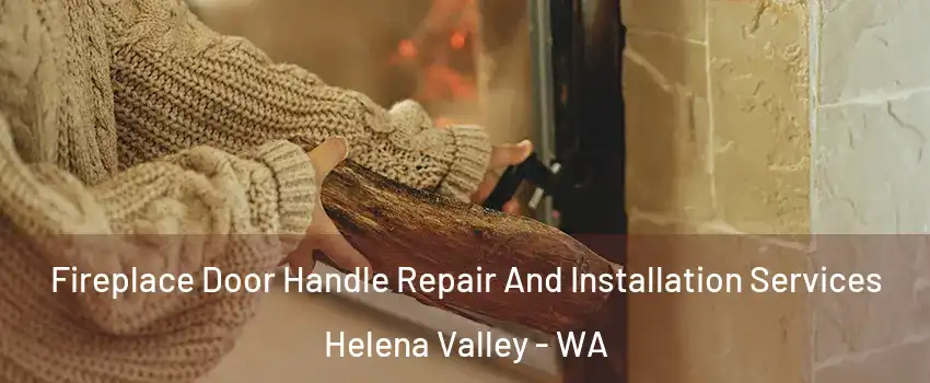 Fireplace Door Handle Repair And Installation Services Helena Valley - WA