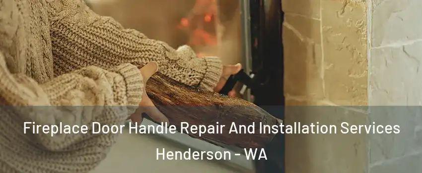 Fireplace Door Handle Repair And Installation Services Henderson - WA