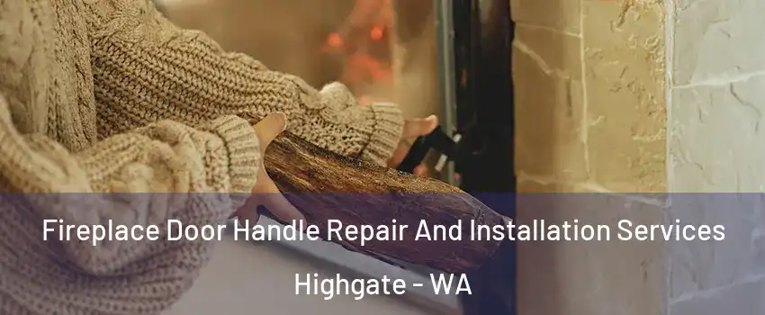 Fireplace Door Handle Repair And Installation Services Highgate - WA