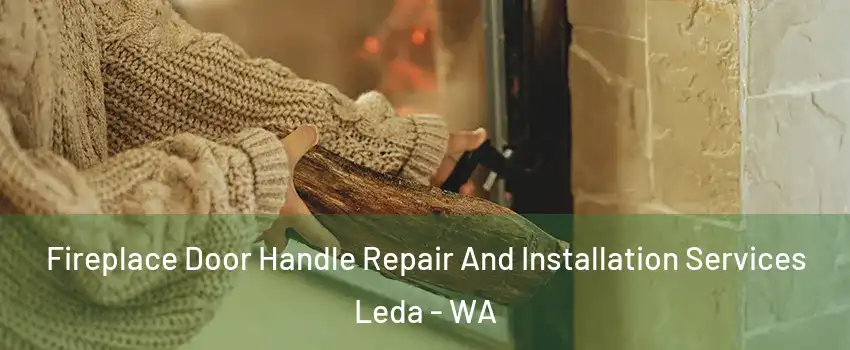 Fireplace Door Handle Repair And Installation Services Leda - WA