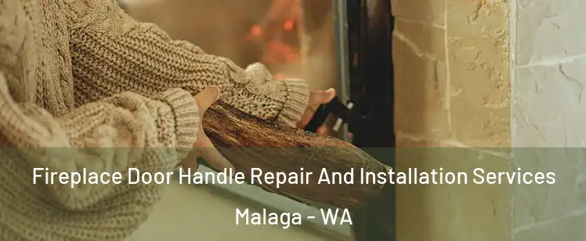 Fireplace Door Handle Repair And Installation Services Malaga - WA